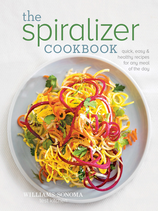 Title details for The Spiralizer Cookbook by Williams-Sonoma Test Kitchen - Available